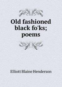 Old fashioned black fo'ks; poems