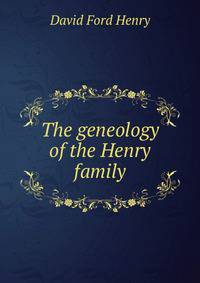 The geneology of the Henry family