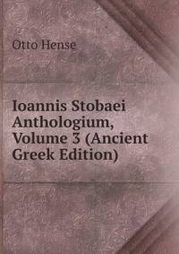 Ioannis Stobaei Anthologium, Volume 3 (Ancient Greek Edition)