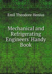 Mechanical and Refrigerating Engineers' Handy Book