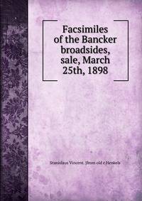 Facsimiles of the Bancker broadsides, sale, March 25th, 1898