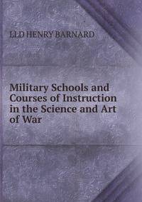Military Schools and Courses of Instruction in the Science and Art of War