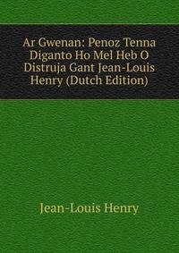 Ar Gwenan: Penoz Tenna Diganto Ho Mel Heb O Distruja Gant Jean-Louis Henry (Dutch Edition)