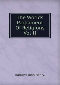 The Worlds Parliament Of Religions Vol II