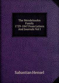 The Mendelssohn Family 1729-1847 From Letters And Journals Vol I