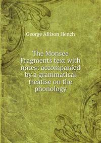 The Monsee Fragments text with notes: accompanied by a grammatical treatise on the phonology