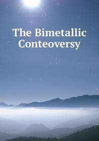 The Bimetallic Conteoversy