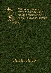Cui Bono?: an open letter to Lord Halifax on the present crisis in the Church of England