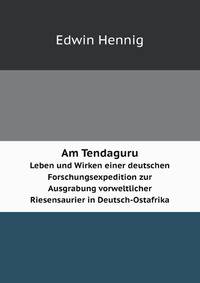 Am Tendaguru: Leben und Wirken einer deutschen Forschungsexpedition zur Ausgrabung vorweltlicher Riesensaurier in Deutsch-Ostafrika (German Edition)