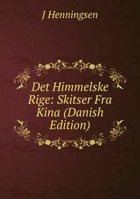 Det Himmelske Rige: Skitser Fra Kina (Danish Edition)