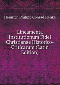 Lineamenta Institutionum Fidei Christianae Historico-Criticarum (Latin Edition)