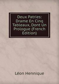 Deux Patries: Drame En Cinq Tableaux, Dont Un Prologue (French Edition)