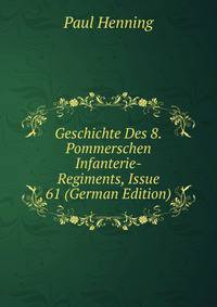 Geschichte Des 8.Pommerschen Infanterie-Regiments, Issue 61 (German Edition)