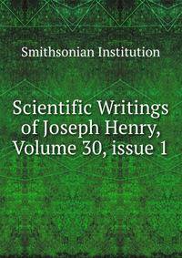 Scientific Writings of Joseph Henry, Volume 30, issue 1
