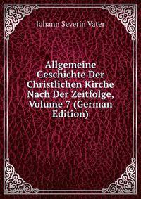 Allgemeine Geschichte Der Christlichen Kirche Nach Der Zeitfolge, Volume 7 (German Edition)