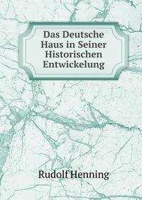 Das Deutsche Haus in Seiner Historischen Entwickelung