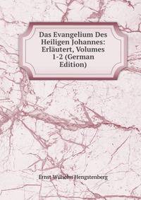 Das Evangelium Des Heiligen Johannes: Erlautert, Volumes 1-2 (German Edition)