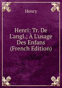 Henri: Tr. De L'angl.; ? L'usage Des Enfans (French Edition)