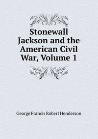 Stonewall Jackson and the American Civil War, Volume 1