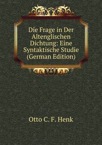 Die Frage in Der Altenglischen Dichtung: Eine Syntaktische Studie (German Edition)