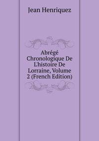Abr?g? Chronologique De L'histoire De Lorraine, Volume 2 (French Edition)
