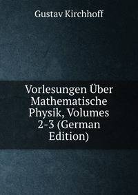 Vorlesungen Uber Mathematische Physik, Volumes 2-3 (German Edition)