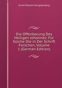 Die Offenbarung Des Heiligen Johannes: Fur Solche Die in Der Schrift Forschen, Volume 1 (German Edition)