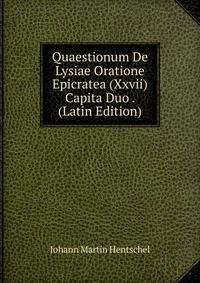 Quaestionum De Lysiae Oratione Epicratea (Xxvii) Capita Duo . (Latin Edition)