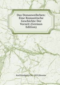 Das Donauweibchen: Eine Romantische Geschichte Der Vorzeit (German Edition)