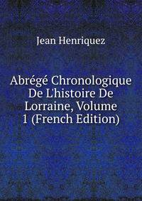 Abr?g? Chronologique De L'histoire De Lorraine, Volume 1 (French Edition)