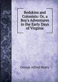 Redskins and Colonists: Or, a Boy's Adventures in the Early Days of Virginia