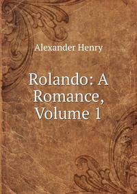 Rolando: A Romance, Volume 1