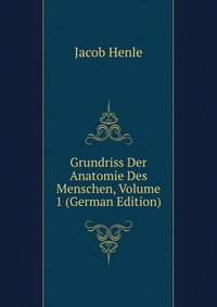 Grundriss Der Anatomie Des Menschen, Volume 1 (German Edition)