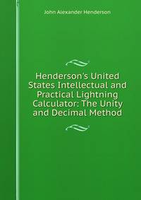Henderson's United States Intellectual and Practical Lightning Calculator: The Unity and Decimal Method
