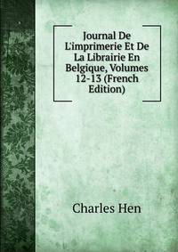 Journal De L'imprimerie Et De La Librairie En Belgique, Volumes 12-13 (French Edition)