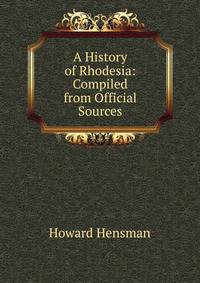 A History of Rhodesia: Compiled from Official Sources