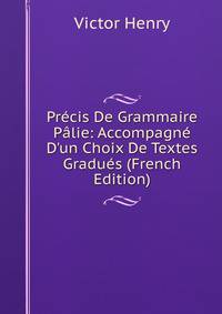 Pr?cis De Grammaire P?lie: Accompagn? D'un Choix De Textes Gradu?s (French Edition)