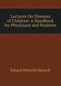 Lectures On Diseases of Children: A Handbook for Physicians and Students