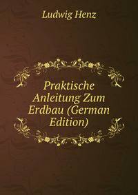 Praktische Anleitung Zum Erdbau (German Edition)