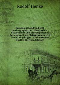 Rumanien: Land Und Volk in Geographischer, Historischer, Statistischer Und Ethographischer Beziehung, Sowie Reiseerinnerungen Nach Dreijahrigen . Authentischer Quellen (German Edition)