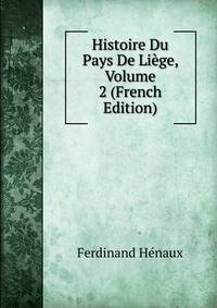 Histoire Du Pays De Liege, Volume 2 (French Edition)