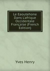 Le Eaoutehone Dans L'afrique Occidentale Fran?aise (French Edition)