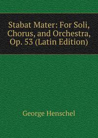 Stabat Mater: For Soli, Chorus, and Orchestra, Op. 53 (Latin Edition)