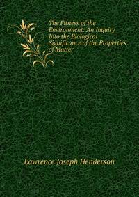 The Fitness of the Environment: An Inquiry Into the Biological Significance of the Properties of Matter