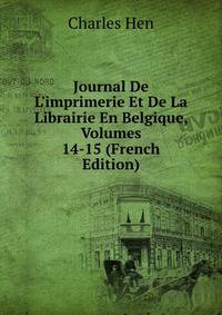 Journal De L'imprimerie Et De La Librairie En Belgique, Volumes 14-15 (French Edition)
