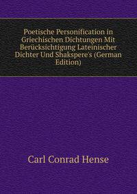 Poetische Personification in Griechischen Dichtungen Mit Ber?cksichtigung Lateinischer Dichter Und Shakspere's (German Edition)