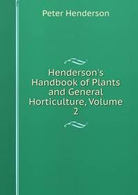 Henderson's Handbook of Plants and General Horticulture, Volume 2