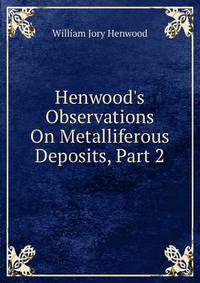 Henwood's Observations On Metalliferous Deposits, Part 2