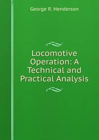Locomotive Operation: A Technical and Practical Analysis
