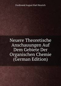 Neuere Theoretische Anschauungen Auf Dem Gebiete Der Organischen Chemie (German Edition)